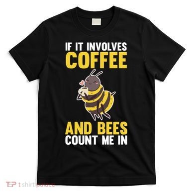 Bees And Coffee Cool Gift T-Shirt