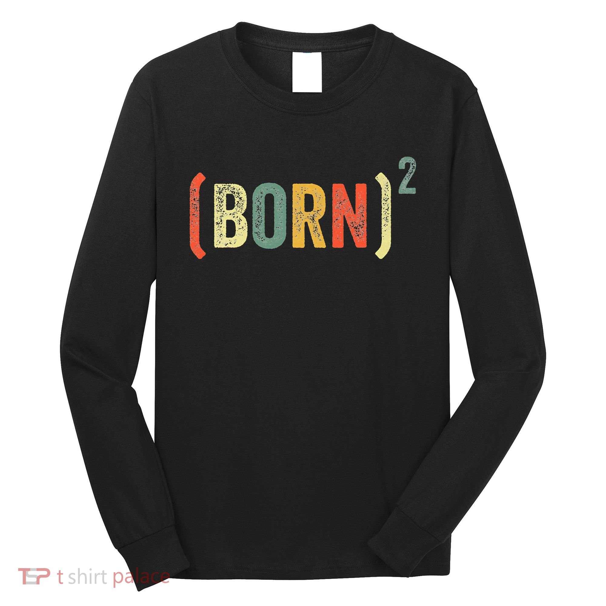 Born Again Christian Easter God Baptism Born Squared (Born)2 Long Sleeve Shirt