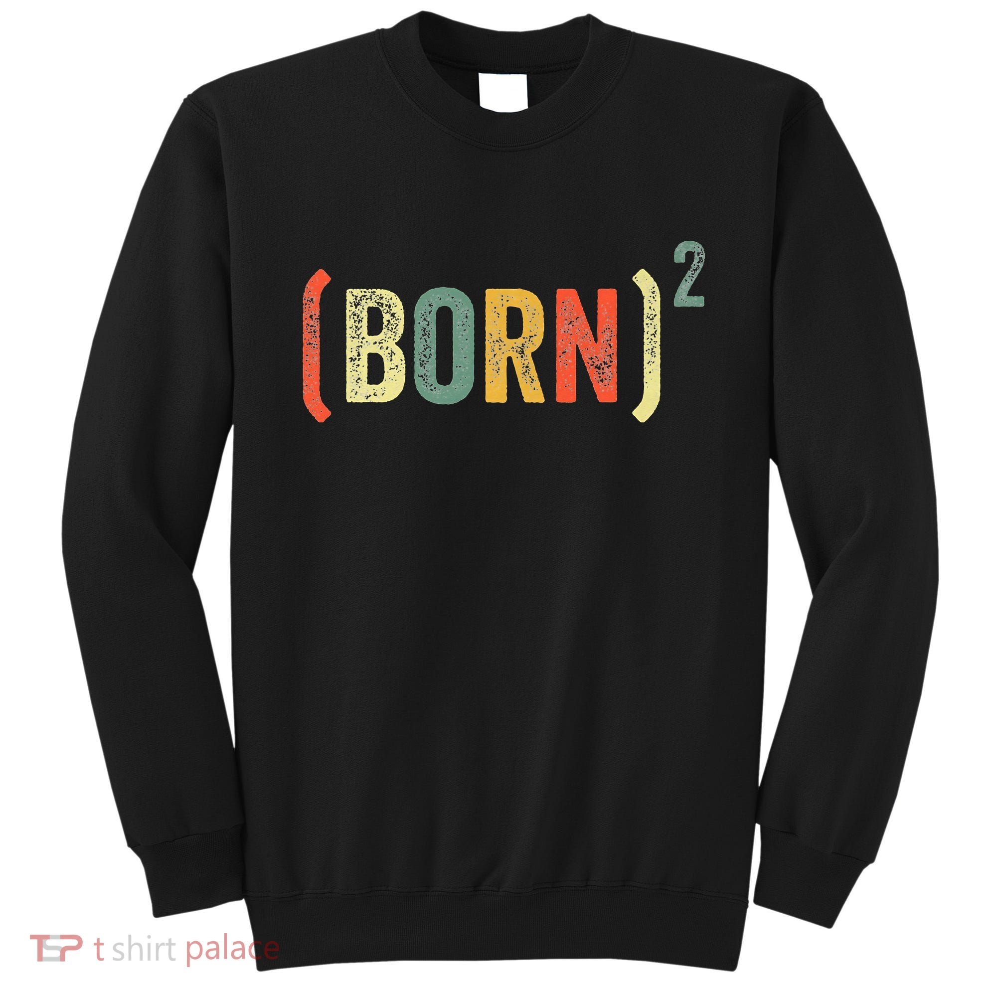 Born Again Christian Easter God Baptism Born Squared (Born)2 Sweatshirt
