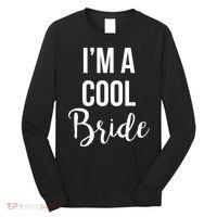 Bachelorette I'm A Cool Bride Long Sleeve Shirt thumb 0