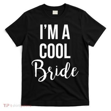 Bachelorette I'm A Cool Bride T-Shirt