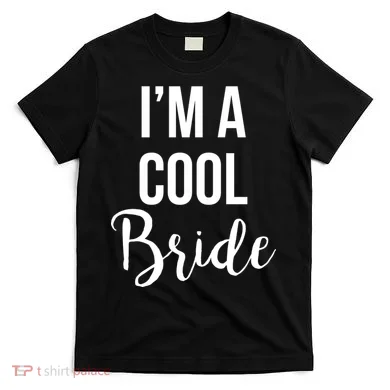 Bachelorette I'm A Cool Bride T-Shirt