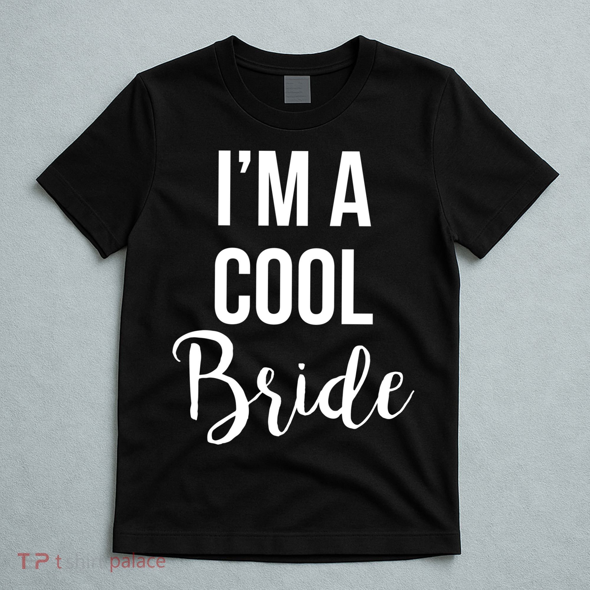Bachelorette I'm A Cool Bride T-Shirt