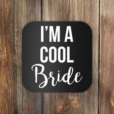 Bachelorette I'm A Cool Bride Coaster