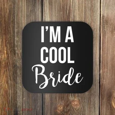 Bachelorette I'm A Cool Bride Coaster