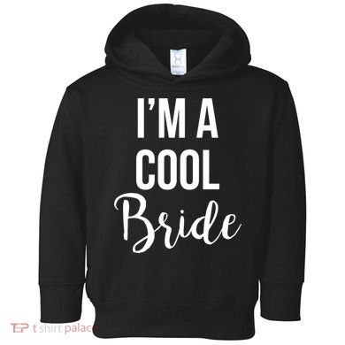 Bachelorette I'm A Cool Bride Toddler Hoodie
