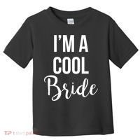 Bachelorette I'm A Cool Bride Toddler T-Shirt thumb 0