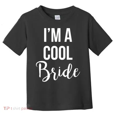 Bachelorette I'm A Cool Bride Toddler T-Shirt