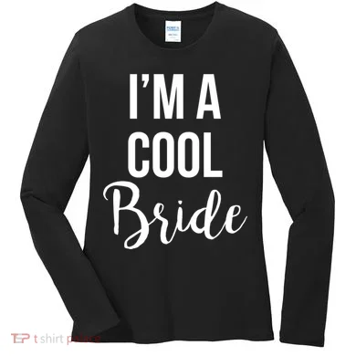 Bachelorette I'm A Cool Bride Women's Long Sleeve Shirt