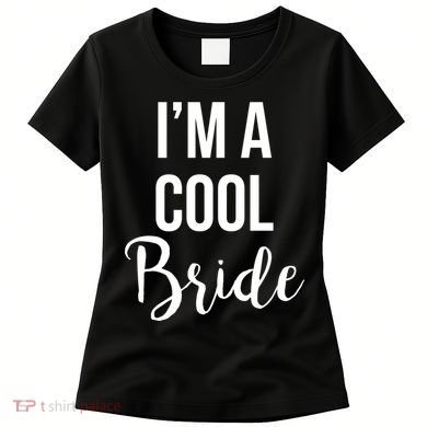 Bachelorette I'm A Cool Bride Women's T-Shirt