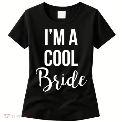 Bachelorette I'm A Cool Bride Women's T-Shirt