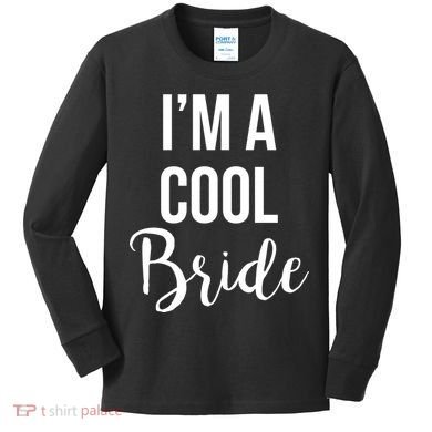 Bachelorette I'm A Cool Bride Kids Long Sleeve Shirt
