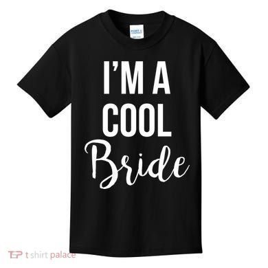 Bachelorette I'm A Cool Bride Kids T-Shirt