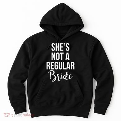Bachelorette She's Not A Regular Bride Hoodie