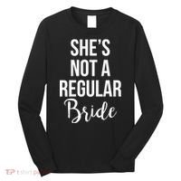 Bachelorette She's Not A Regular Bride Long Sleeve Shirt thumb 0