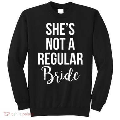 Bachelorette She's Not A Regular Bride Sweatshirt