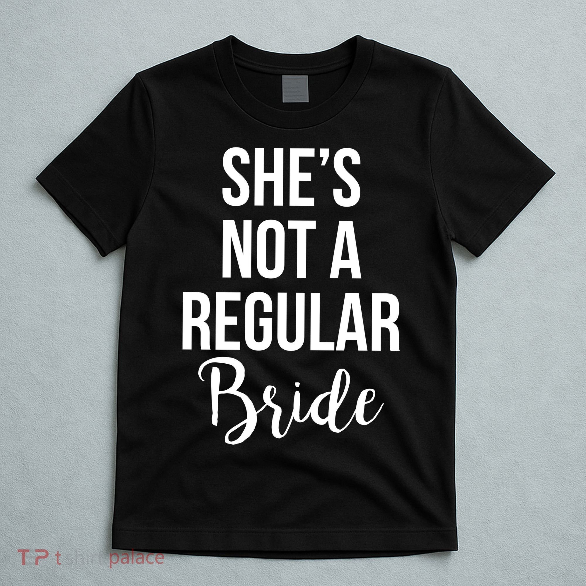 Bachelorette She's Not A Regular Bride T-Shirt