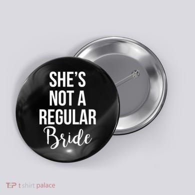 Bachelorette She's Not A Regular Bride Button