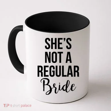Bachelorette She's Not A Regular Bride Coffee Mug