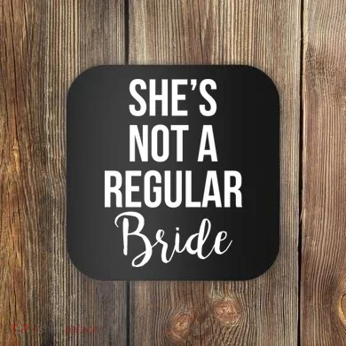 Bachelorette She's Not A Regular Bride Coaster