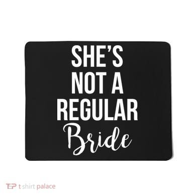 Bachelorette She's Not A Regular Bride Mousepad