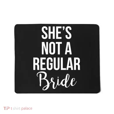 Bachelorette She's Not A Regular Bride Mousepad