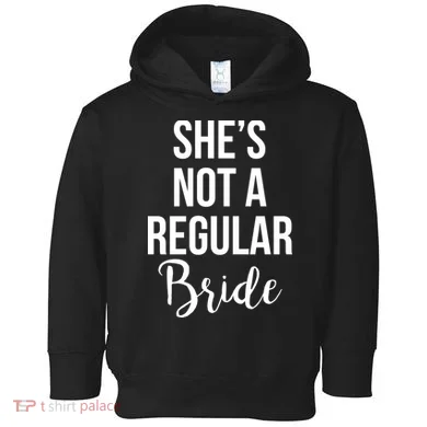 Bachelorette She's Not A Regular Bride Toddler Hoodie