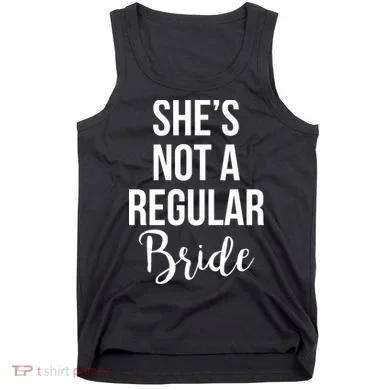 Bachelorette She's Not A Regular Bride Tank Top