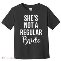 Bachelorette She's Not A Regular Bride Toddler T-Shirt thumb 0