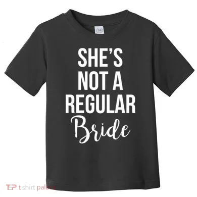 Bachelorette She's Not A Regular Bride Toddler T-Shirt