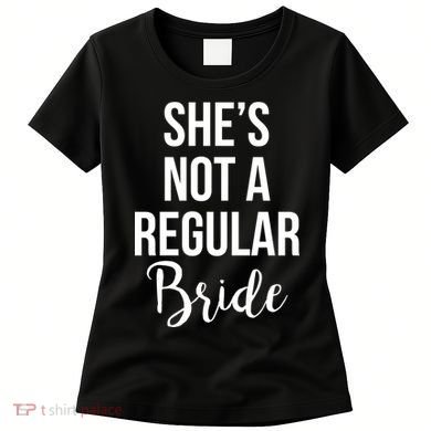 Bachelorette She's Not A Regular Bride Women's T-Shirt