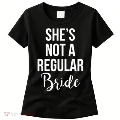 Bachelorette She's Not A Regular Bride Women's T-Shirt