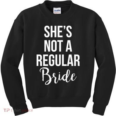 Bachelorette She's Not A Regular Bride Kids Sweatshirt
