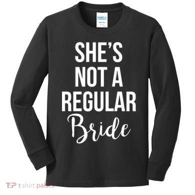 Bachelorette She's Not A Regular Bride Kids Long Sleeve Shirt