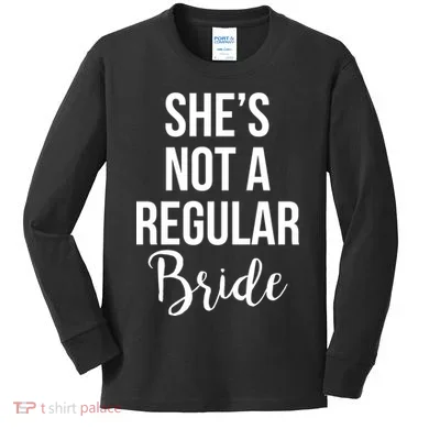 Bachelorette She's Not A Regular Bride Kids Long Sleeve Shirt