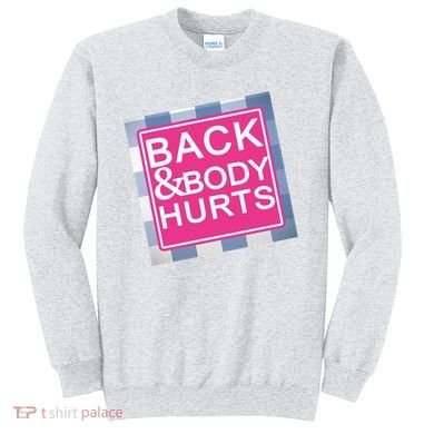 Back & Body Hurts Sweatshirt