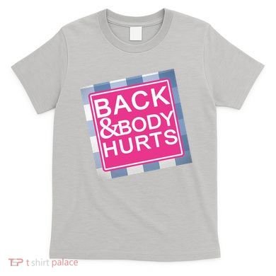 Back & Body Hurts T-Shirt