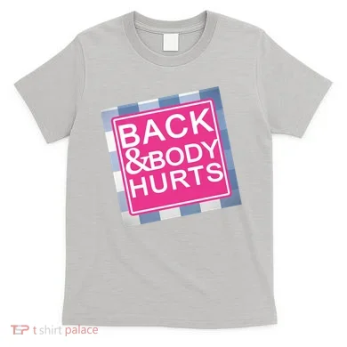 Back & Body Hurts T-Shirt