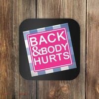 Back & Body Hurts Coaster thumb 0