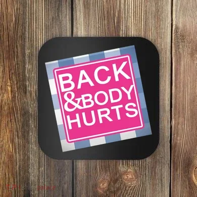 Back & Body Hurts Coaster