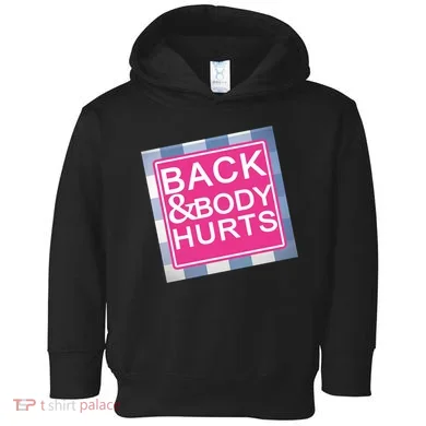 Back & Body Hurts Toddler Hoodie