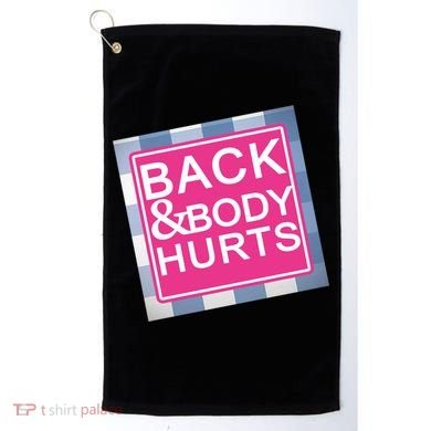 Back & Body Hurts Golf Towel