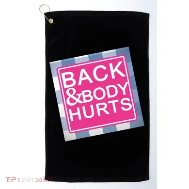Back & Body Hurts Golf Towel