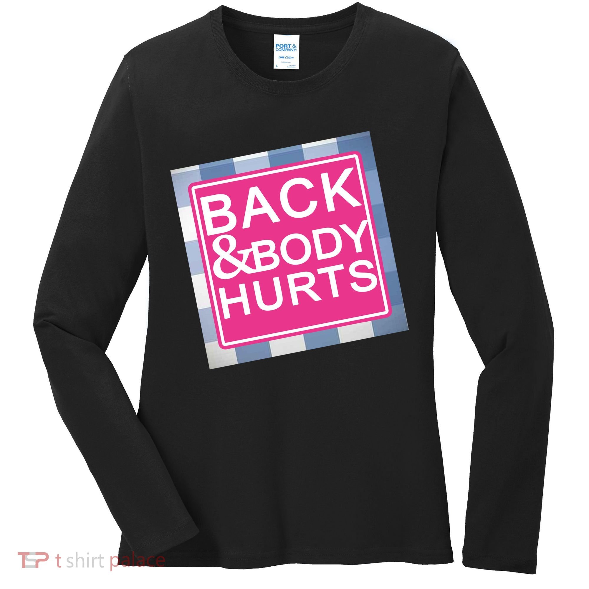 Back & Body Hurts Women's Long Sleeve Shirt