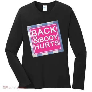 Back & Body Hurts Women's Long Sleeve Shirt