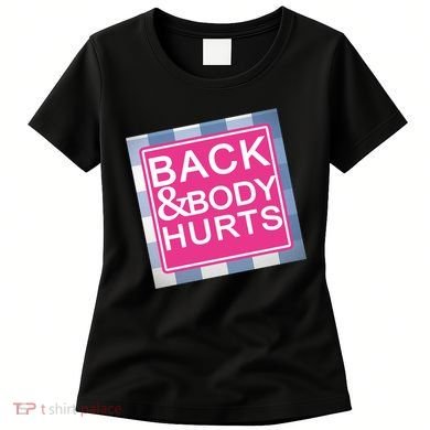 Back & Body Hurts Women's T-Shirt