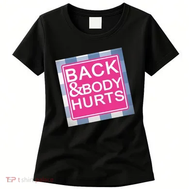 Back & Body Hurts Women's T-Shirt