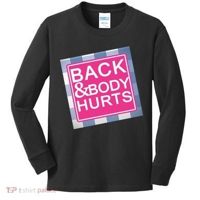 Back & Body Hurts Kids Long Sleeve Shirt