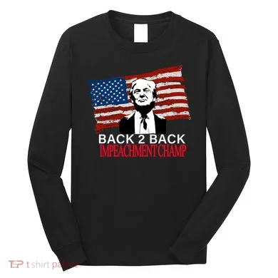 Back 2 Back Impeachment Champ Long Sleeve Shirt