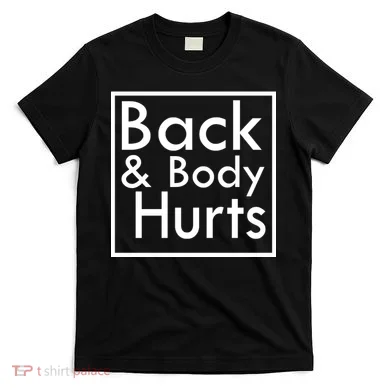 Back And Body Hurts T-Shirt